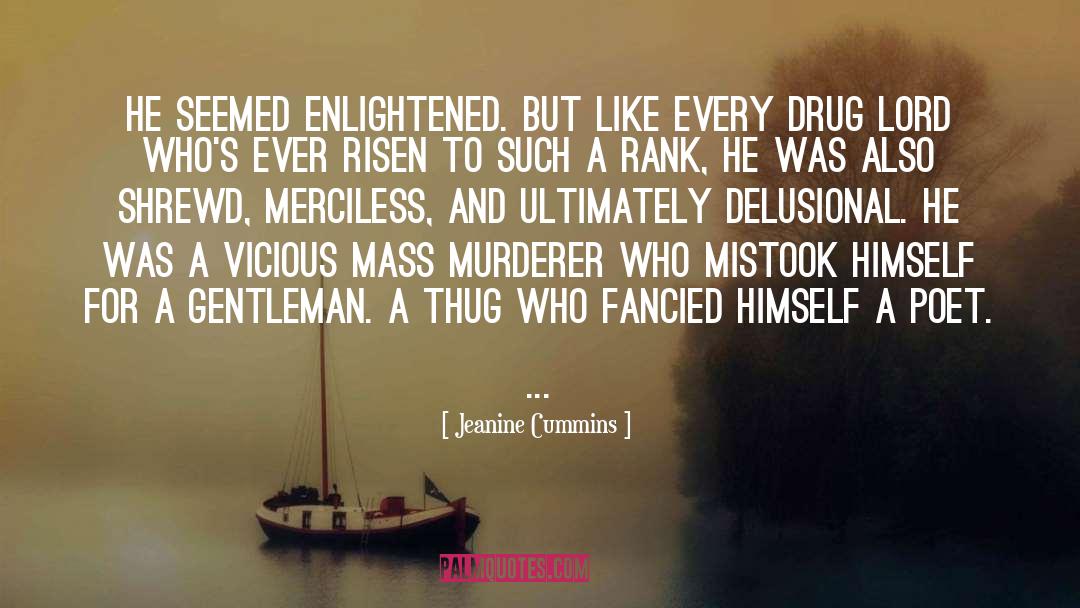 Jeanine Cummins Quotes: He seemed enlightened. But like