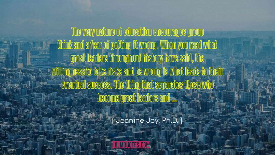 Jeanine Joy, Ph.D. Quotes: The very nature of education