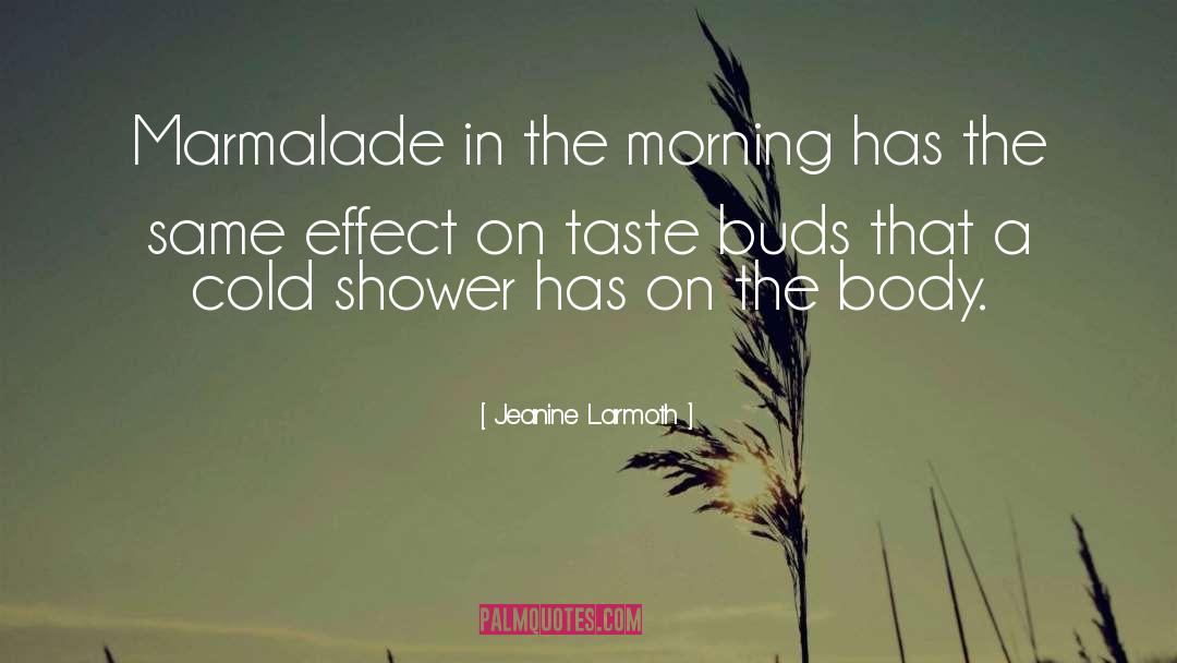 Jeanine Larmoth Quotes: Marmalade in the morning has