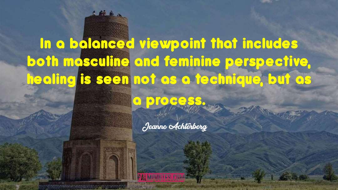 Jeanne Achterberg Quotes: In a balanced viewpoint that