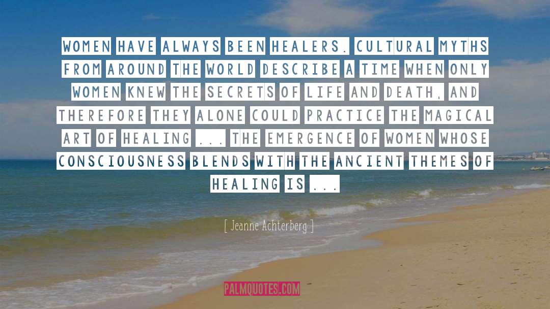 Jeanne Achterberg Quotes: Women have always been healers.