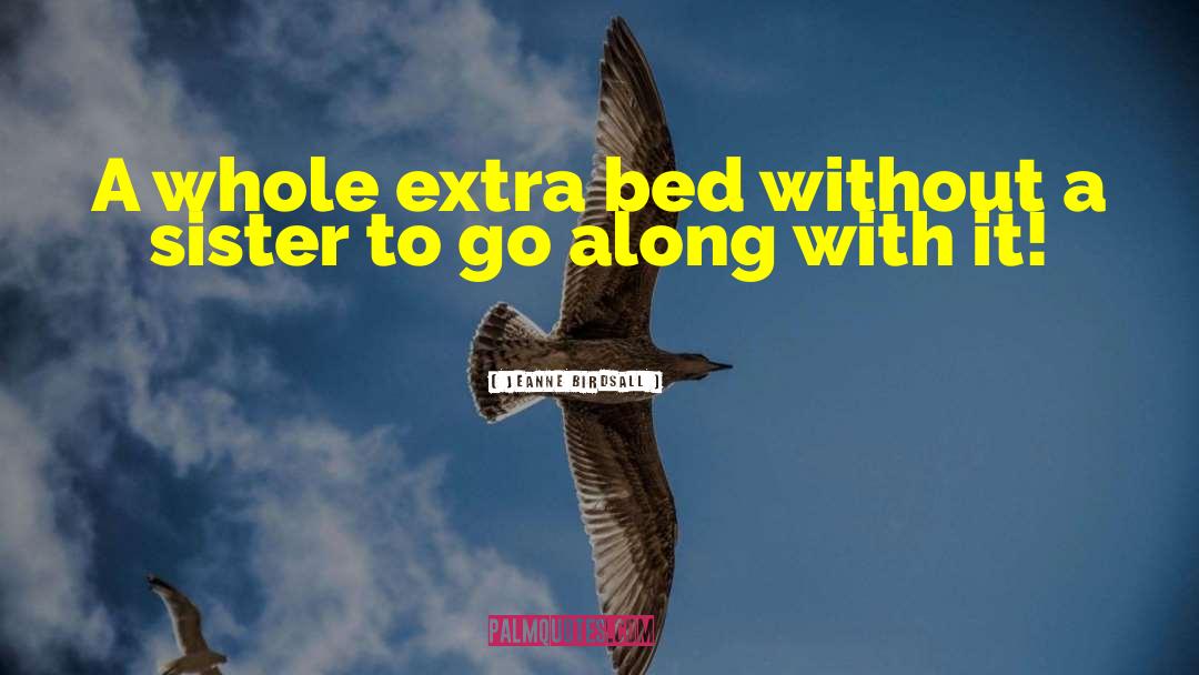 Jeanne Birdsall Quotes: A whole extra bed without