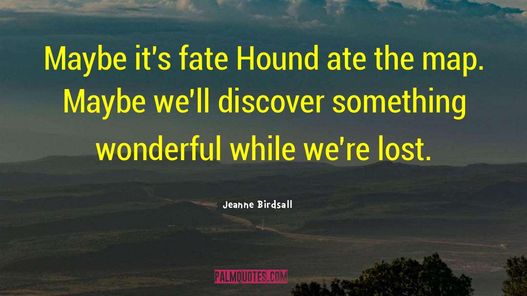 Jeanne Birdsall Quotes: Maybe it's fate Hound ate