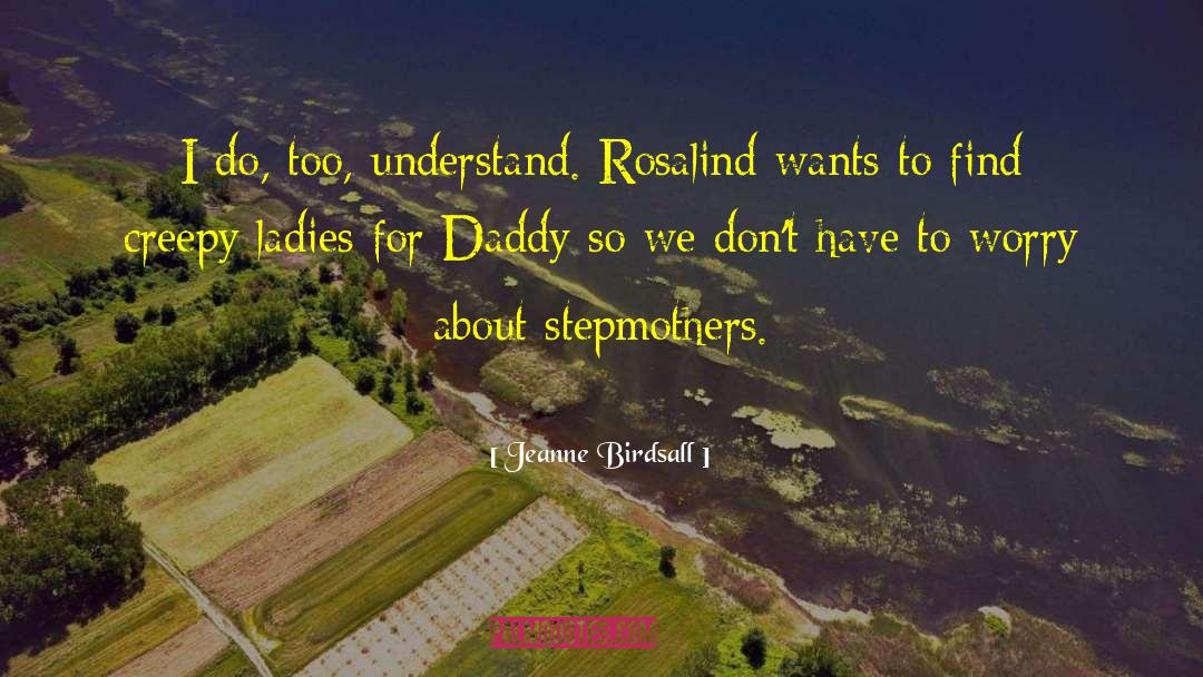 Jeanne Birdsall Quotes: I do, too, understand. Rosalind