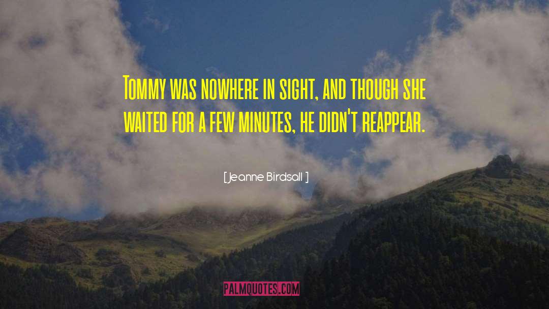 Jeanne Birdsall Quotes: Tommy was nowhere in sight,