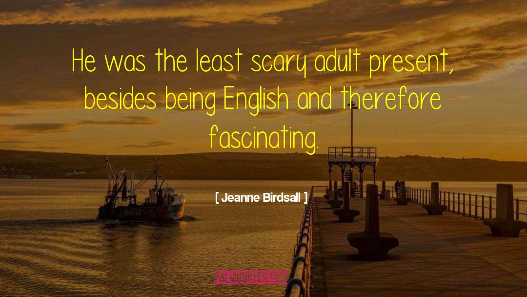 Jeanne Birdsall Quotes: He was the least scary