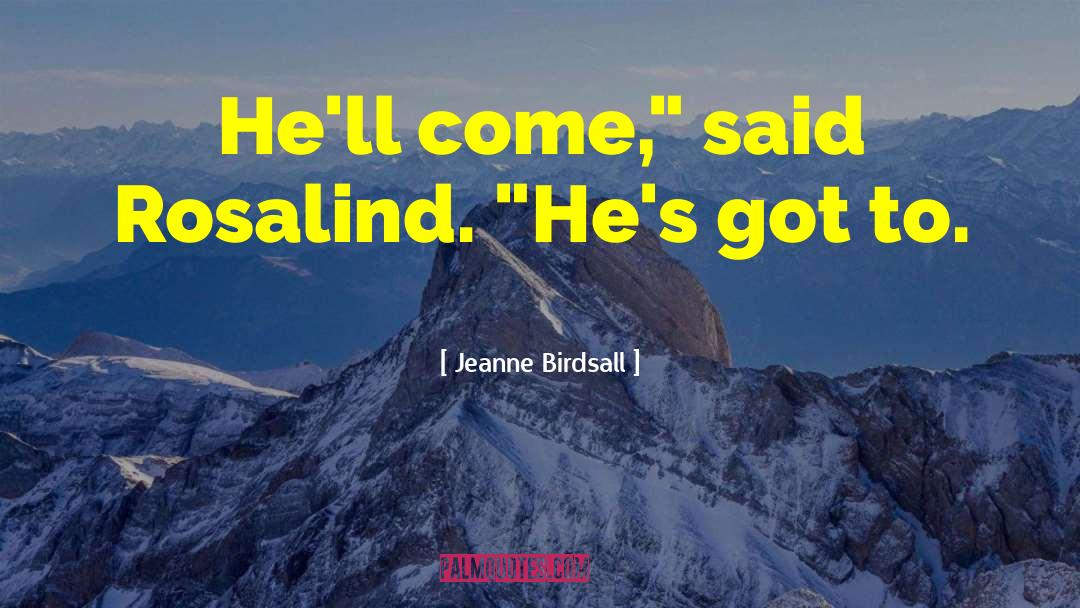 Jeanne Birdsall Quotes: He'll come,