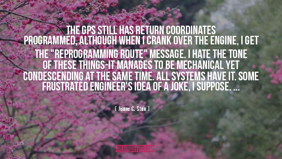 Jeanne C. Stein Quotes: The GPS still has return