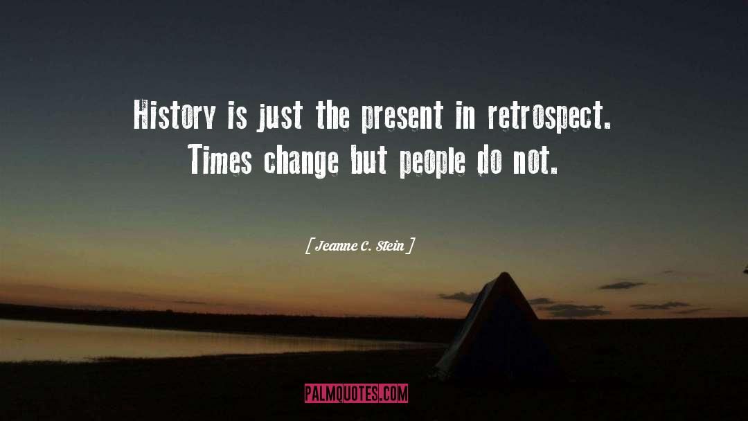 Jeanne C. Stein Quotes: History is just the present