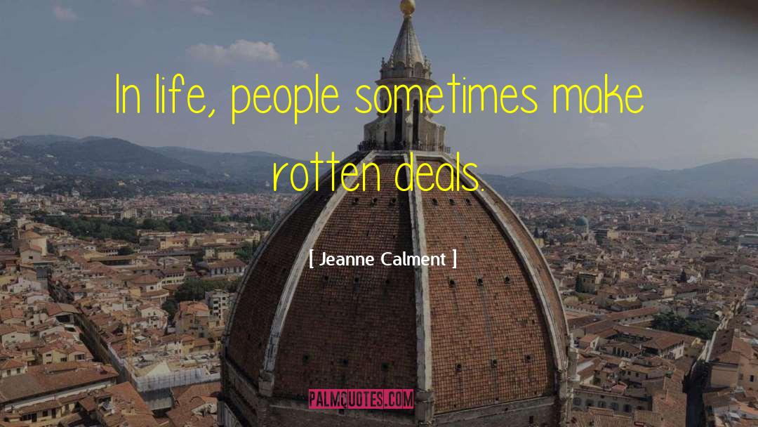 Jeanne Calment Quotes: In life, people sometimes make