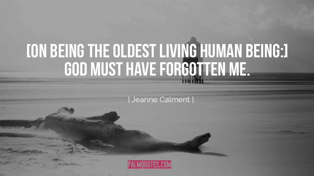 Jeanne Calment Quotes: [On being the oldest living