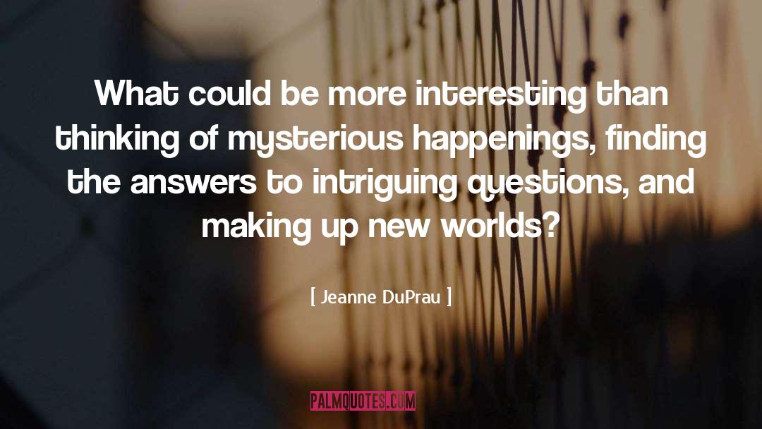 Jeanne DuPrau Quotes: What could be more interesting