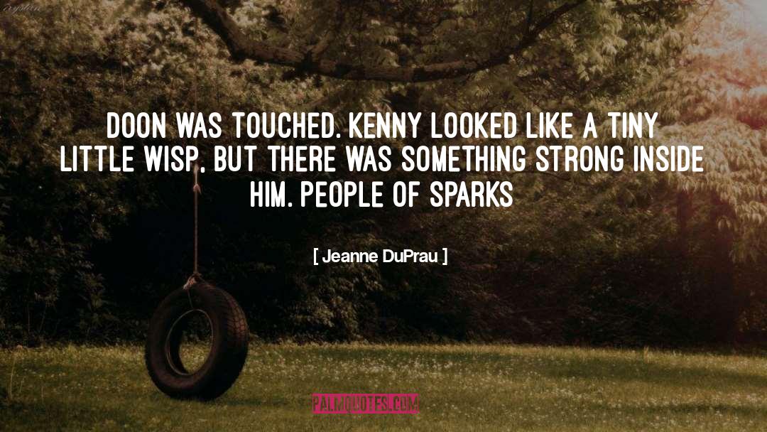 Jeanne DuPrau Quotes: Doon was touched. Kenny looked