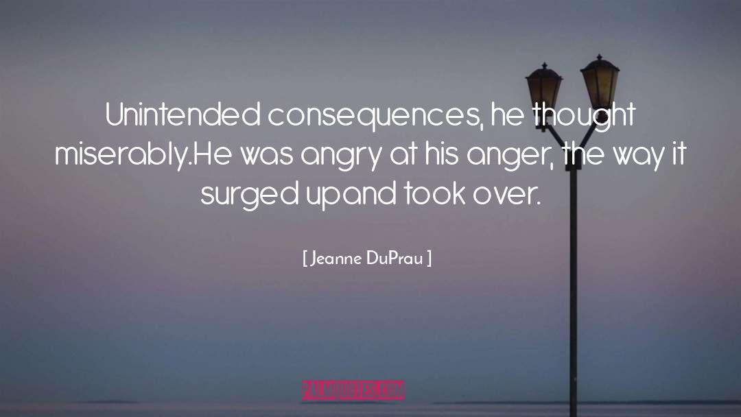 Jeanne DuPrau Quotes: Unintended consequences, he thought miserably.<br>He