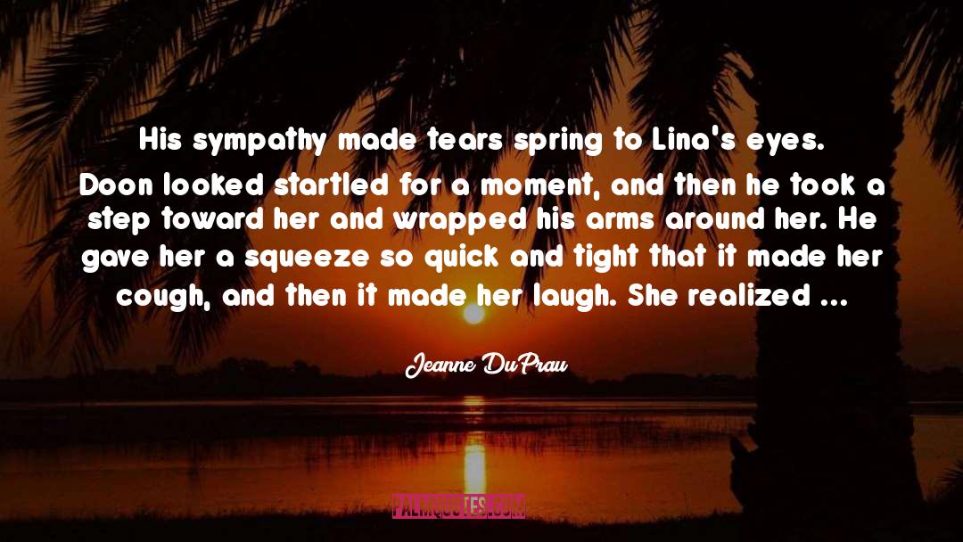 Jeanne DuPrau Quotes: His sympathy made tears spring