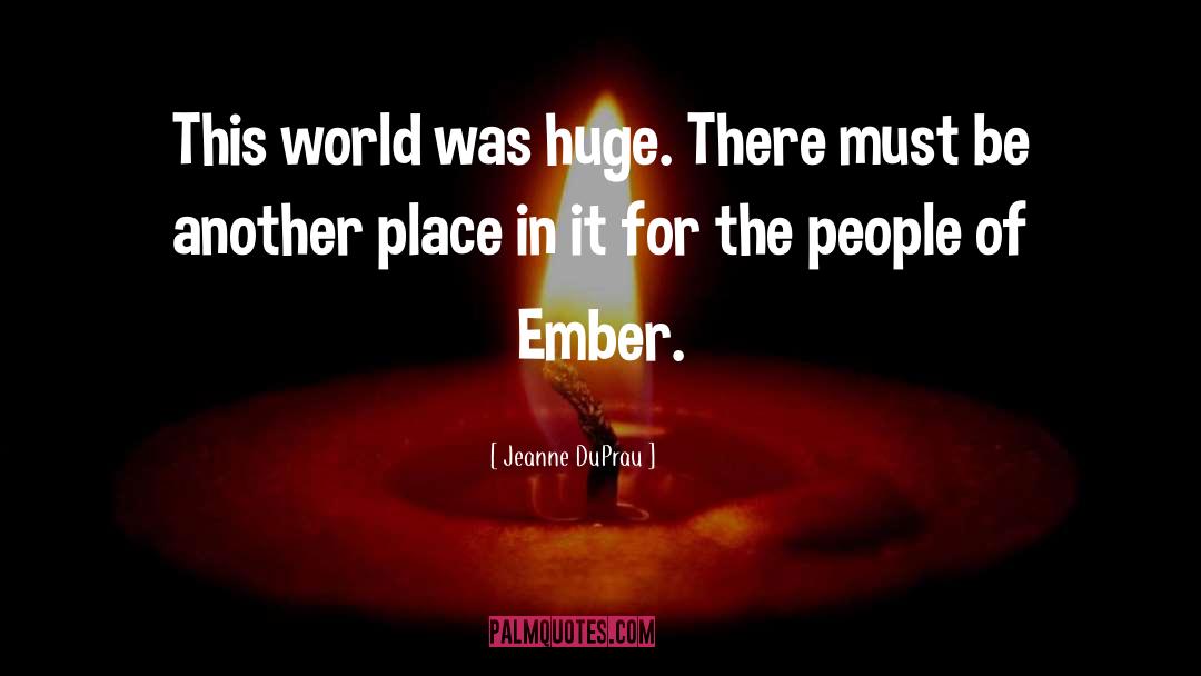 Jeanne DuPrau Quotes: This world was huge. There