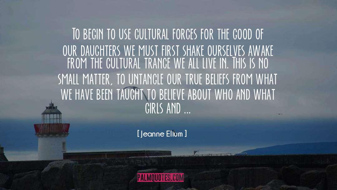 Jeanne Elium Quotes: To begin to use cultural