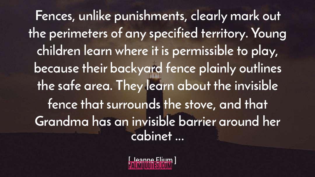 Jeanne Elium Quotes: Fences, unlike punishments, clearly mark