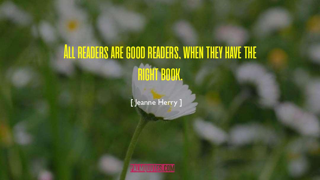 Jeanne Herry Quotes: All readers are good readers,