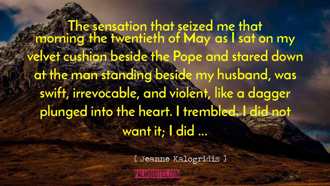 Jeanne Kalogridis Quotes: The sensation that seized me