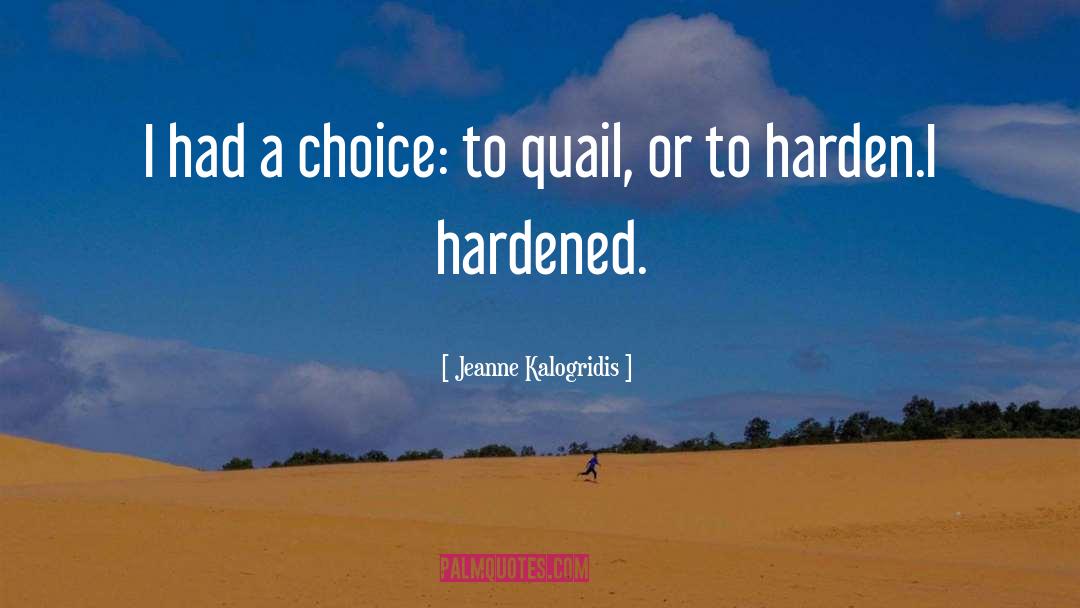 Jeanne Kalogridis Quotes: I had a choice: to