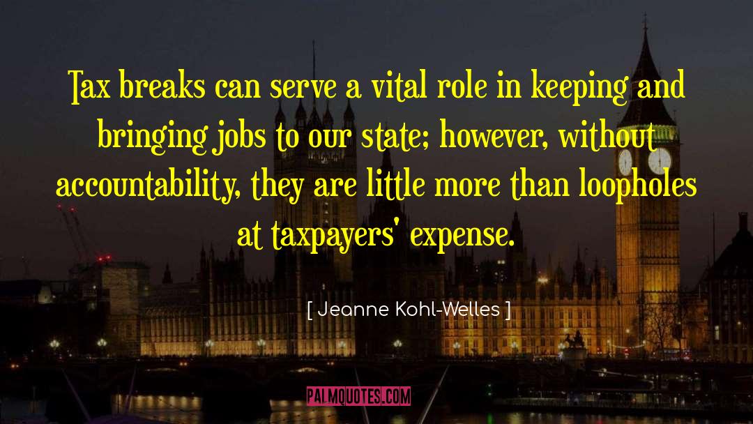 Jeanne Kohl-Welles Quotes: Tax breaks can serve a