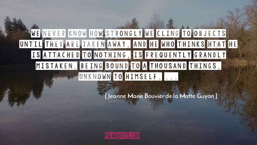 Jeanne Marie Bouvier De La Motte Guyon Quotes: We never know how strongly
