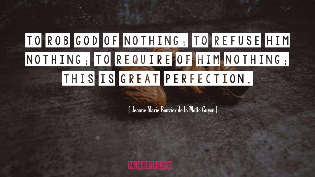 Jeanne Marie Bouvier De La Motte Guyon Quotes: To rob God of nothing;