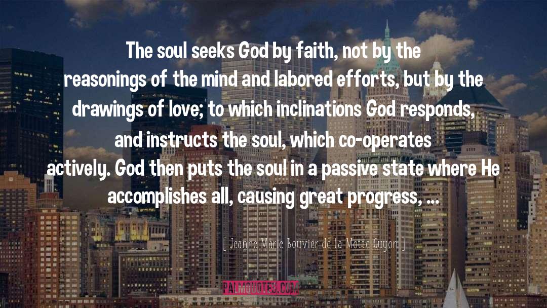 Jeanne Marie Bouvier De La Motte Guyon Quotes: The soul seeks God by