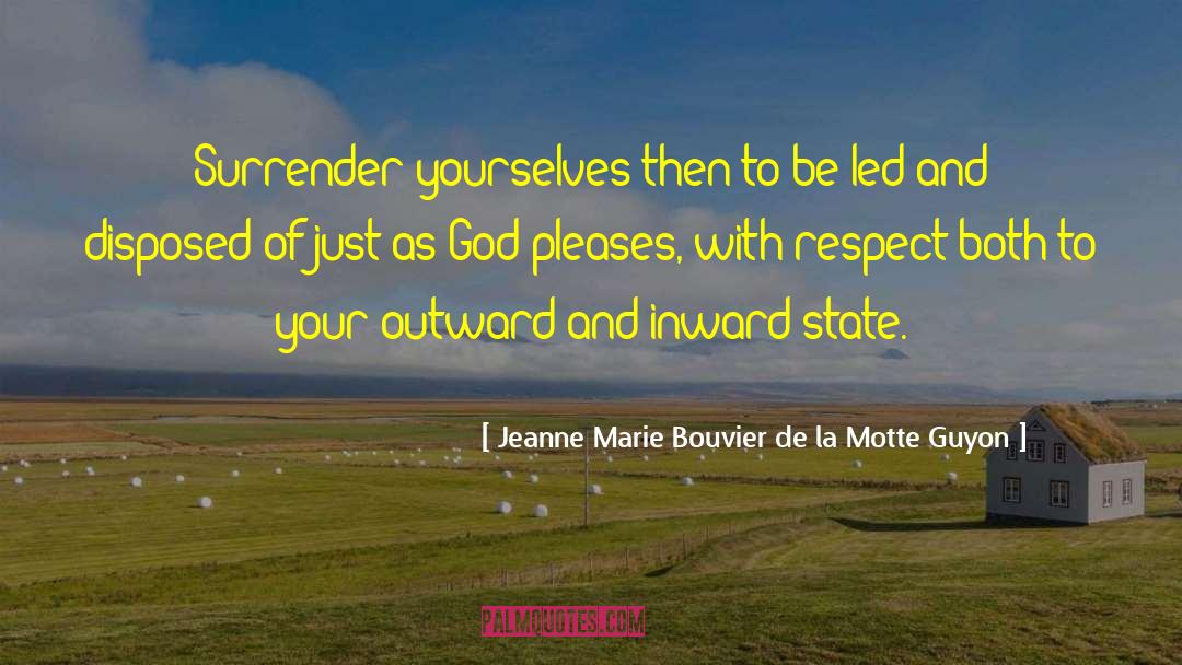 Jeanne Marie Bouvier De La Motte Guyon Quotes: Surrender yourselves then to be