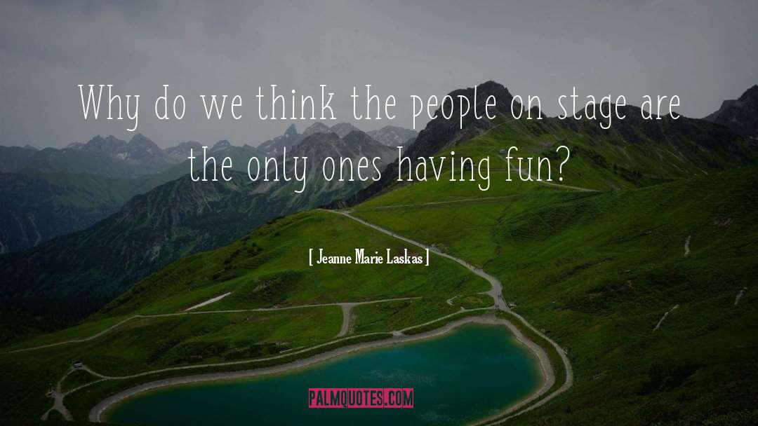 Jeanne Marie Laskas Quotes: Why do we think the