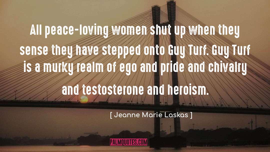 Jeanne Marie Laskas Quotes: All peace-loving women shut up