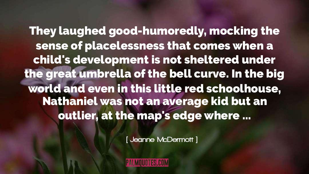 Jeanne McDermott Quotes: They laughed good-humoredly, mocking the