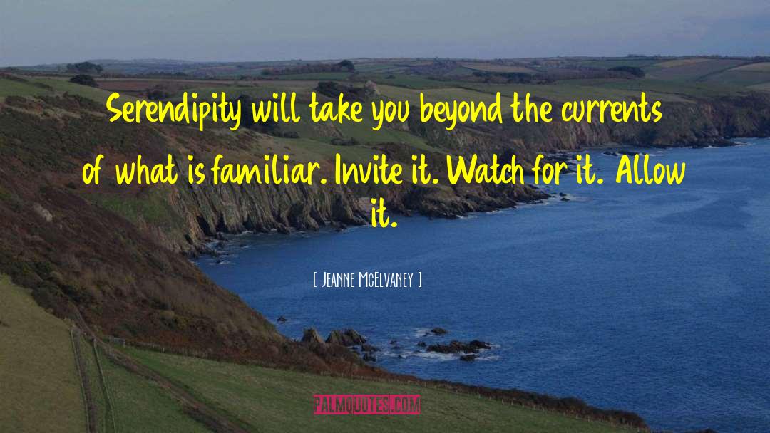 Jeanne McElvaney Quotes: Serendipity will take you beyond