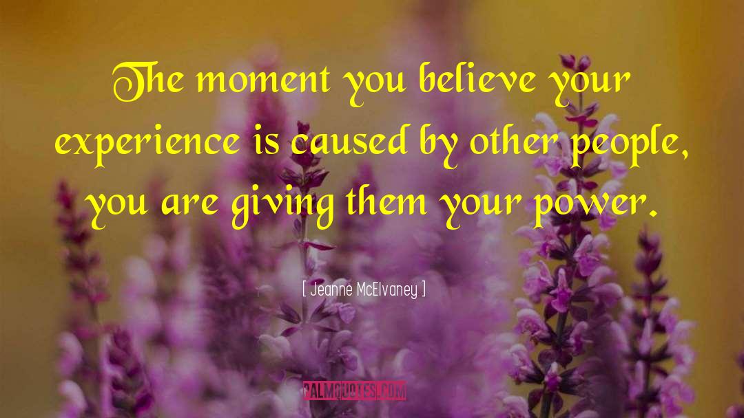 Jeanne McElvaney Quotes: The moment you believe your