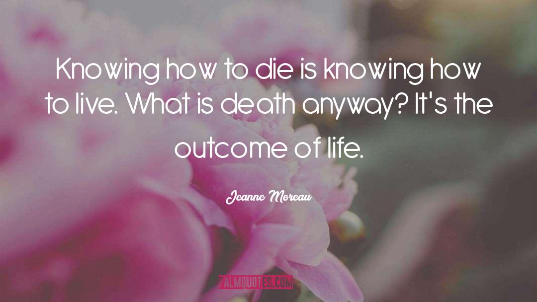 Jeanne Moreau Quotes: Knowing how to die is