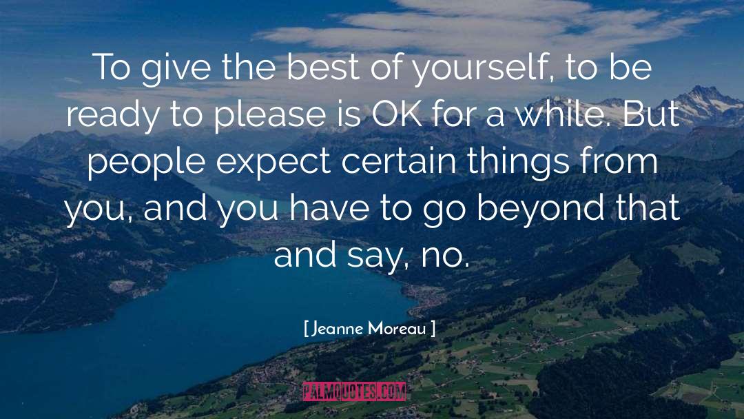 Jeanne Moreau Quotes: To give the best of