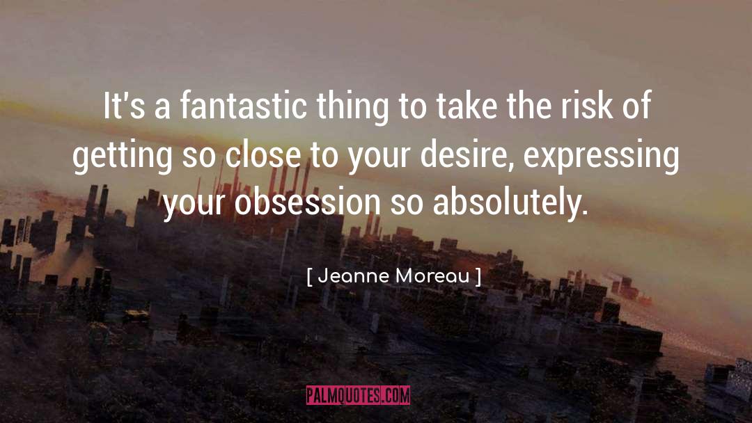 Jeanne Moreau Quotes: It's a fantastic thing to