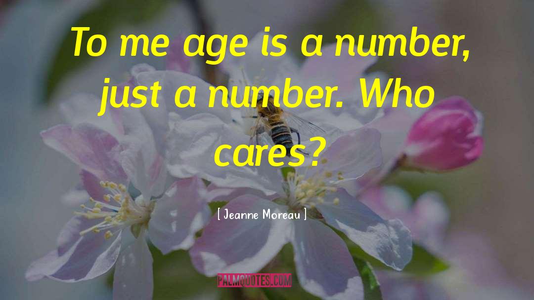 Jeanne Moreau Quotes: To me age is a