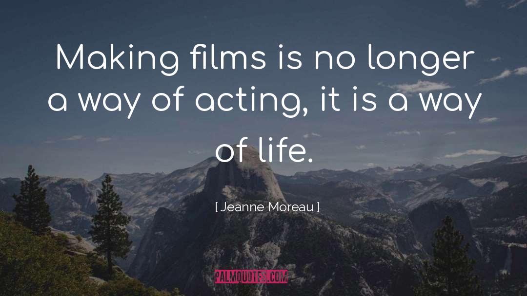 Jeanne Moreau Quotes: Making films is no longer