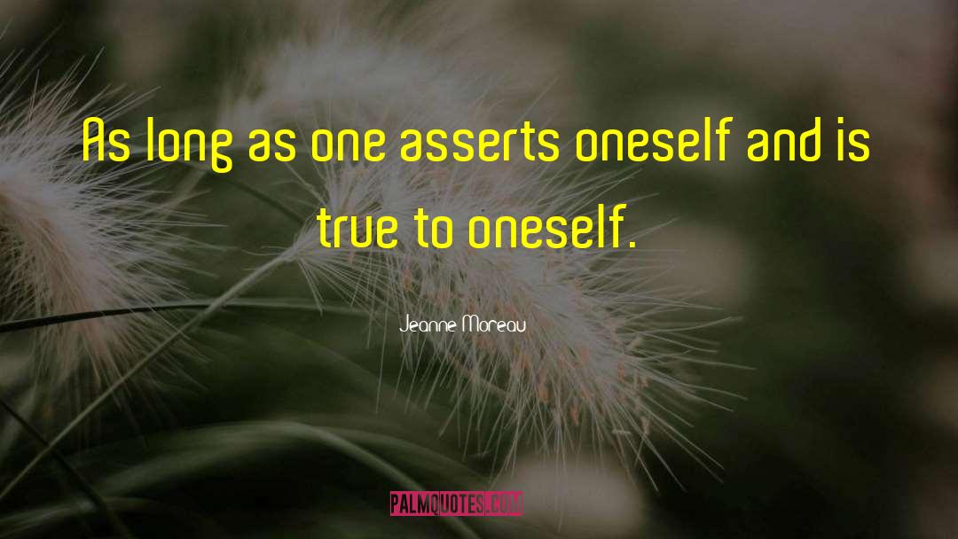 Jeanne Moreau Quotes: As long as one asserts