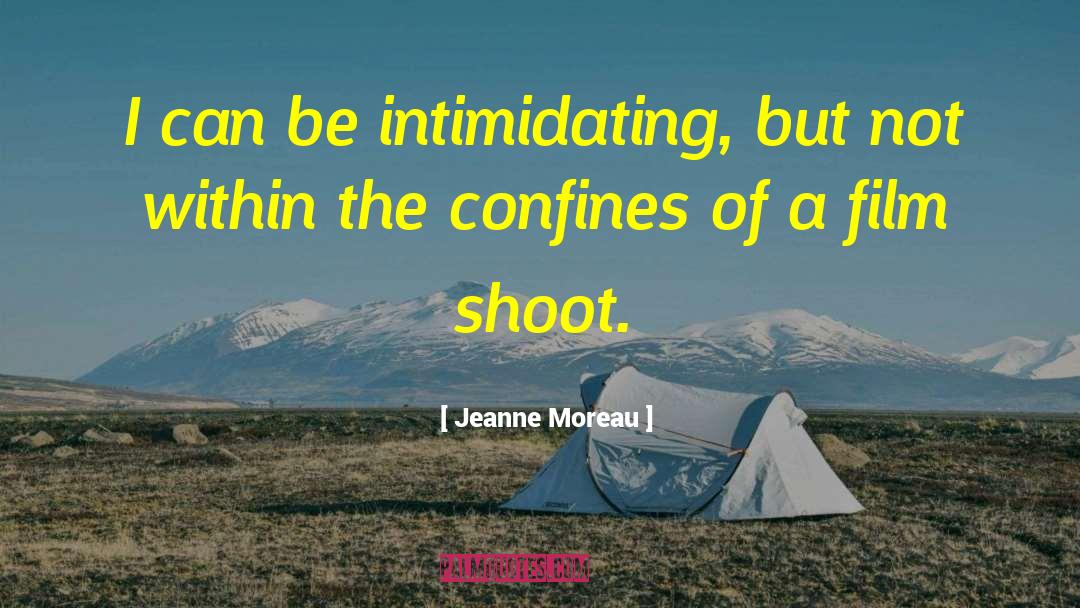 Jeanne Moreau Quotes: I can be intimidating, but
