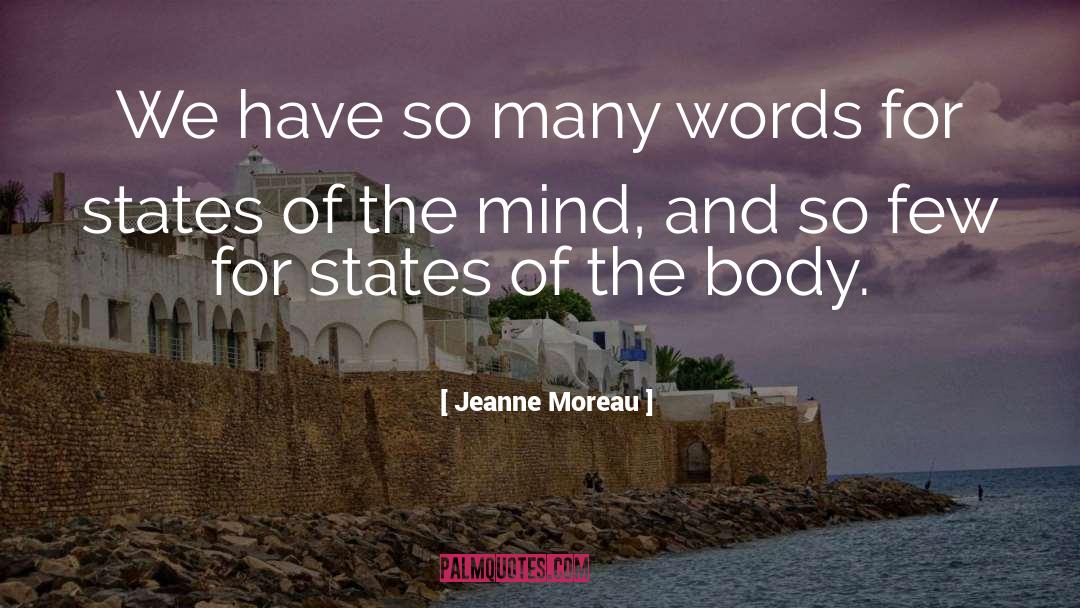 Jeanne Moreau Quotes: We have so many words