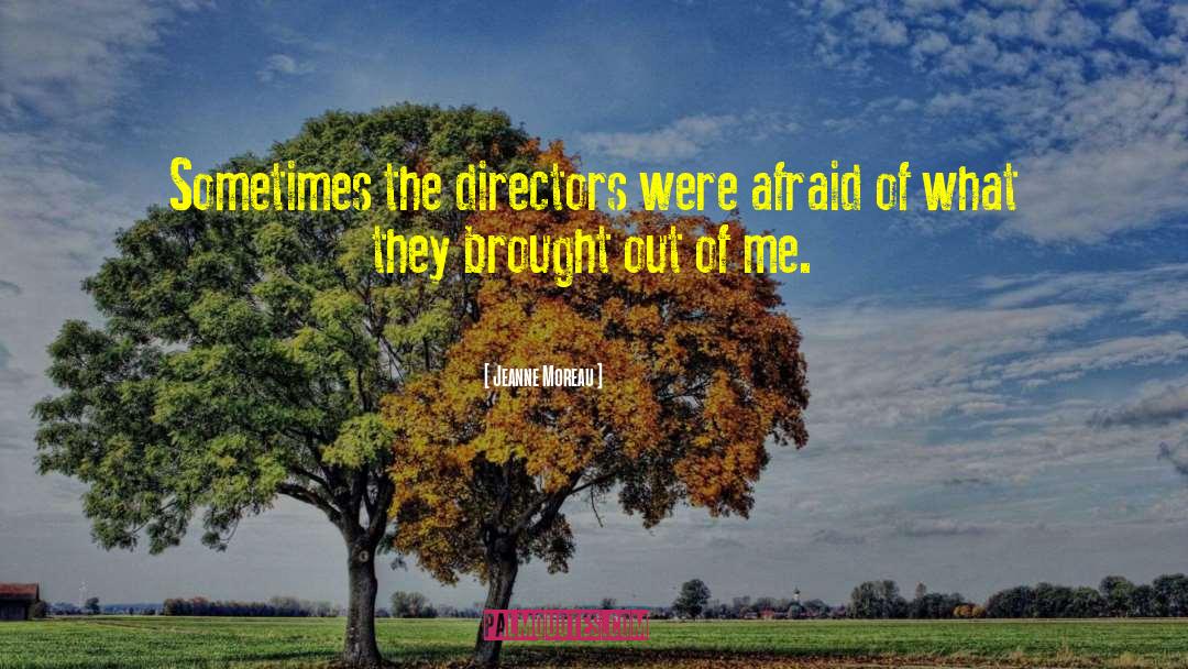 Jeanne Moreau Quotes: Sometimes the directors were afraid