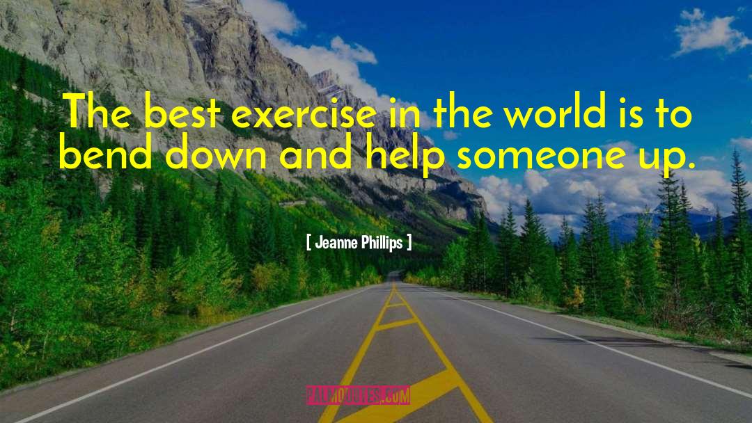 Jeanne Phillips Quotes: The best exercise in the