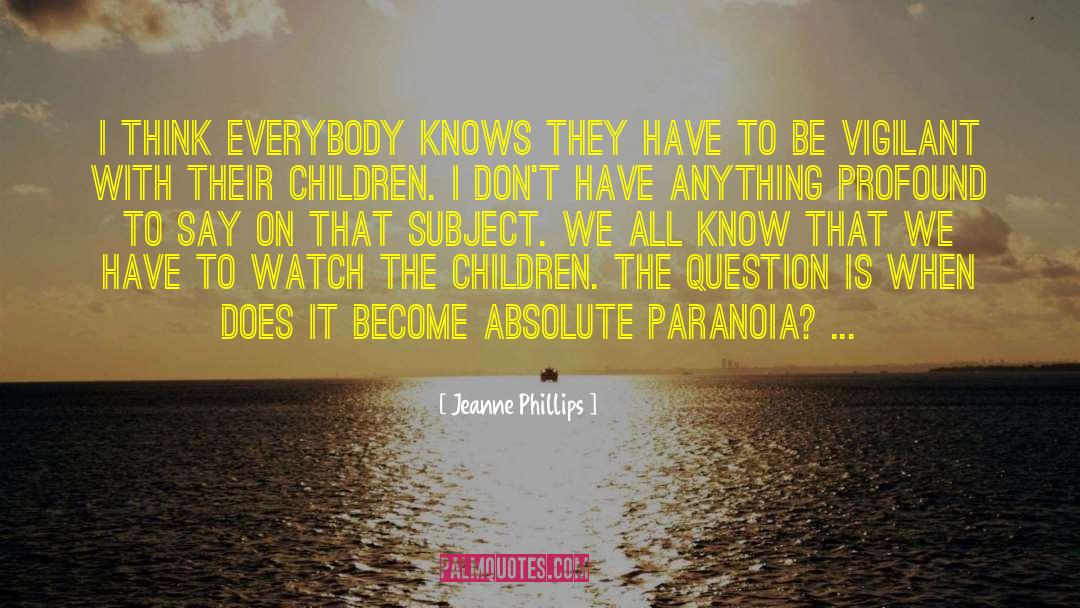 Jeanne Phillips Quotes: I think everybody knows they