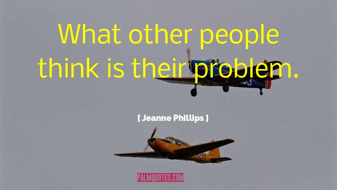 Jeanne Phillips Quotes: What other people think is