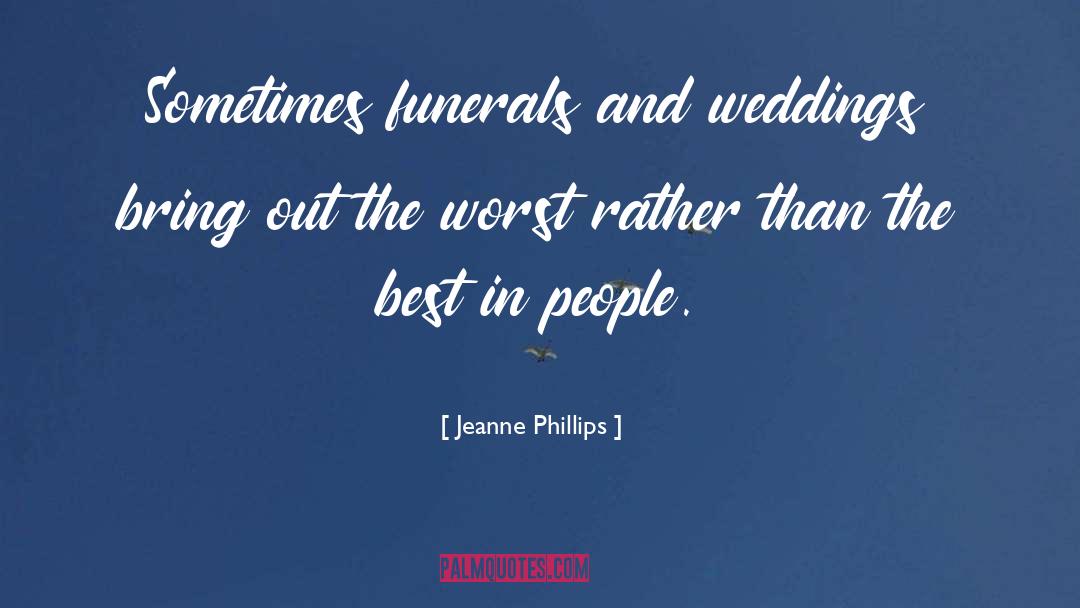 Jeanne Phillips Quotes: Sometimes funerals and weddings bring