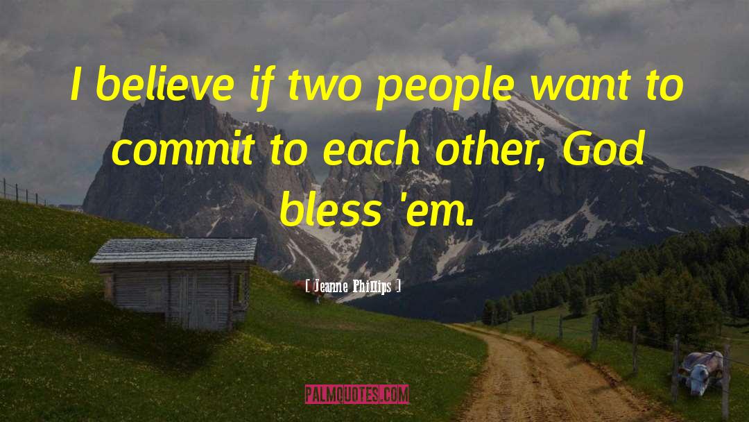 Jeanne Phillips Quotes: I believe if two people