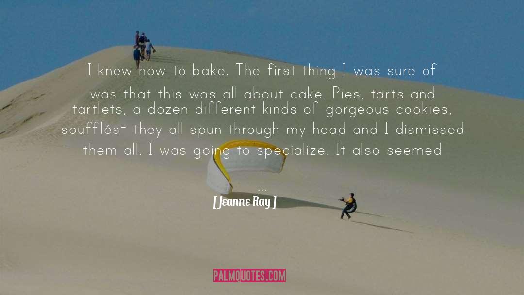 Jeanne Ray Quotes: I knew how to bake.